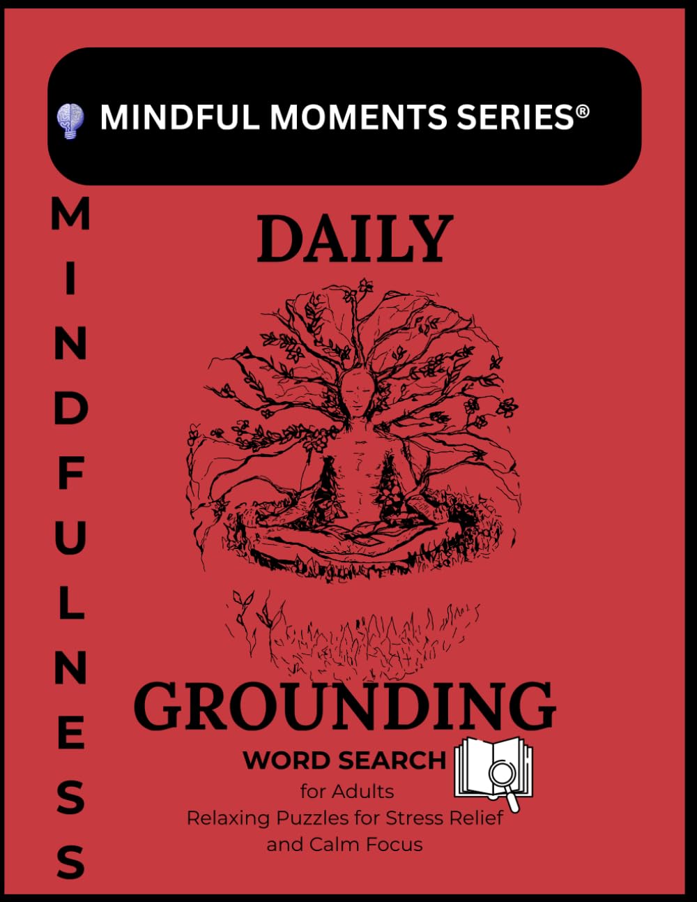 Mindful Moments Series-Daily Grounding Mindfulness Word Search for Adults: Relaxing Puzzles for Stress Relief and Calm Focus (Mindful Moments: Mindful Word Search Puzzles for Adults Series)