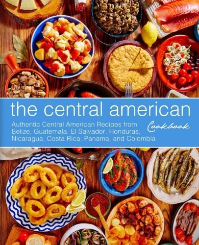The Central American Cookbook: Authentic Centra... 1979999821 Book Cover