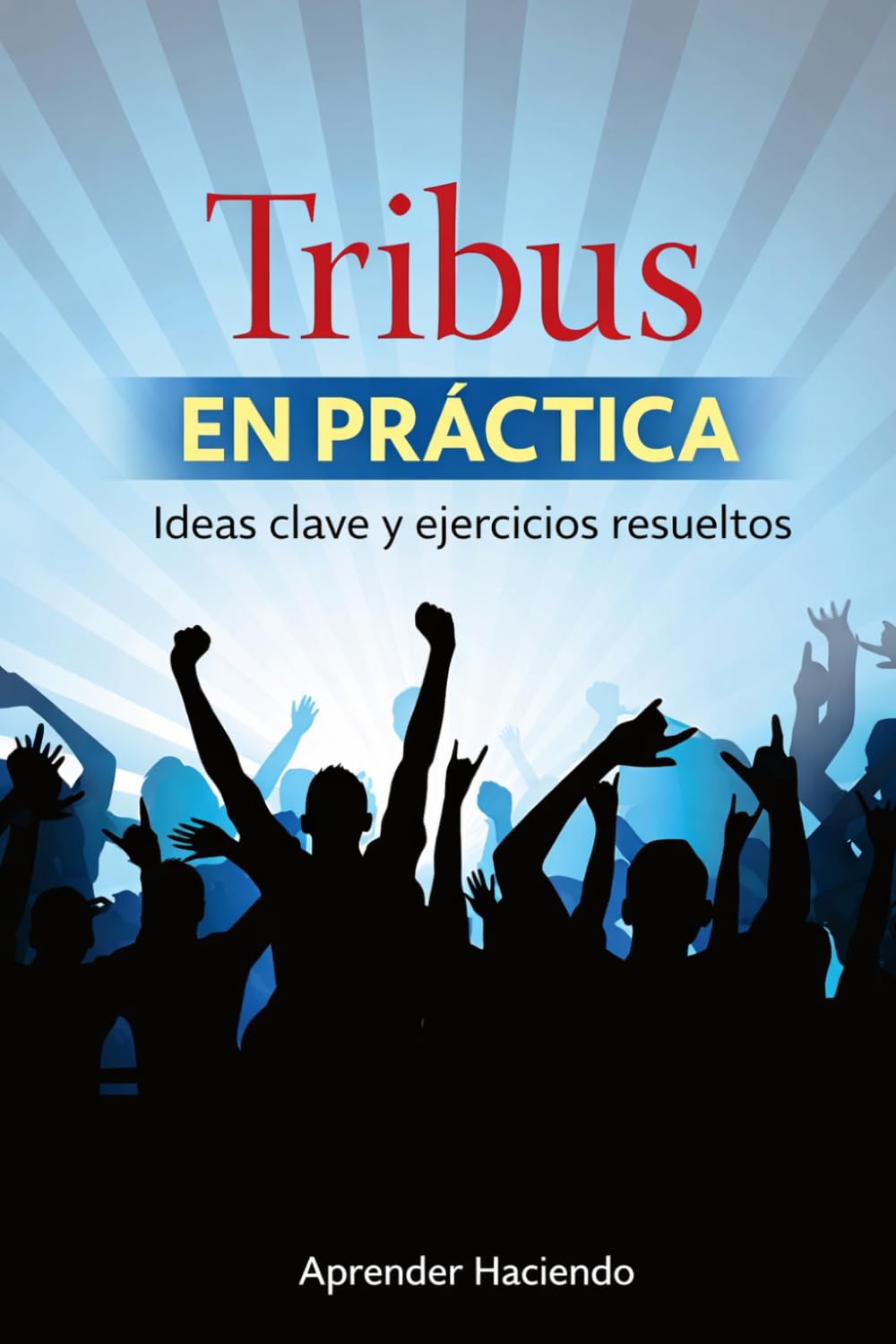 Tribus EN PRÁCTICA: Ideas clave y ejercicios resueltos: 16 (Aprender Haciendo)