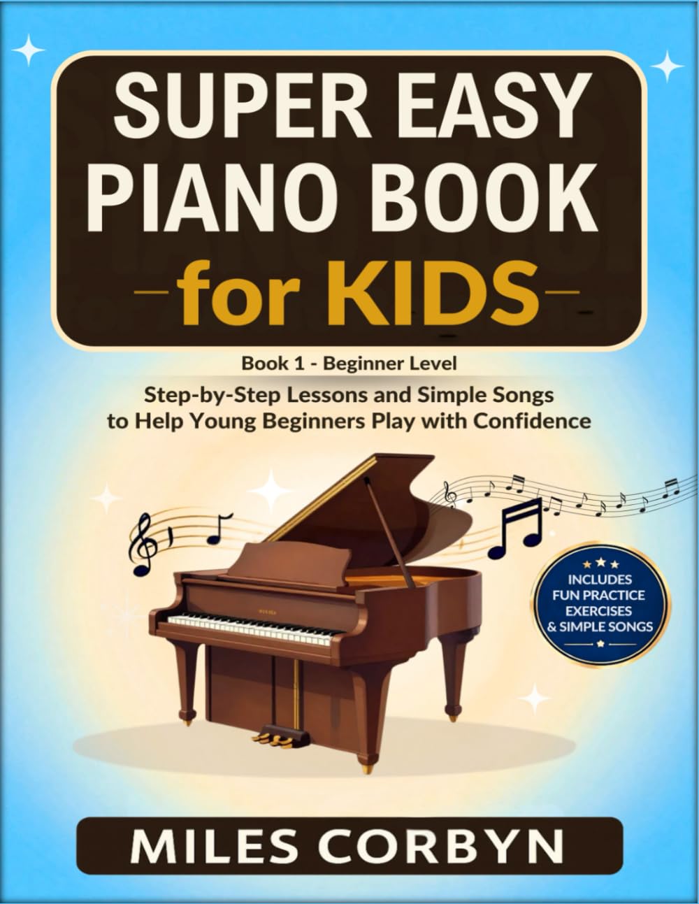 Super Easy Piano Book for Kids: Step-by Step Lessons and Simple Songs to Help Young Beginners Play with Confidence (Super Easy Piano for kids Book 1)