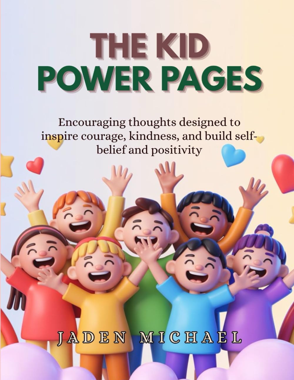 The Kid Power Pages: Encouraging thoughts designed to inspire courage, kindness, and build self-belief and positivity