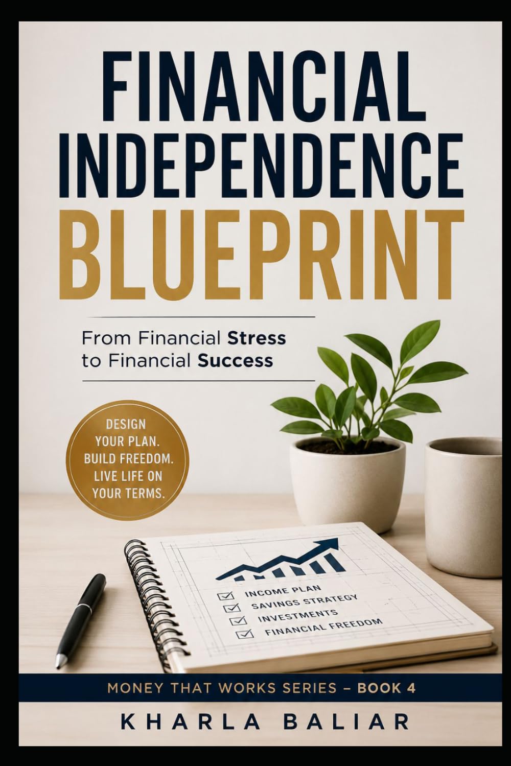 Financial Independence Blueprint: From Financial Stress to Financial Success (Money That Works)