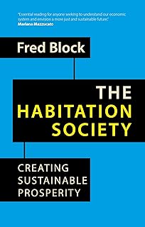 The Habitation Society: Creating Sustainable Prosperity (Building Progressive Alternatives)