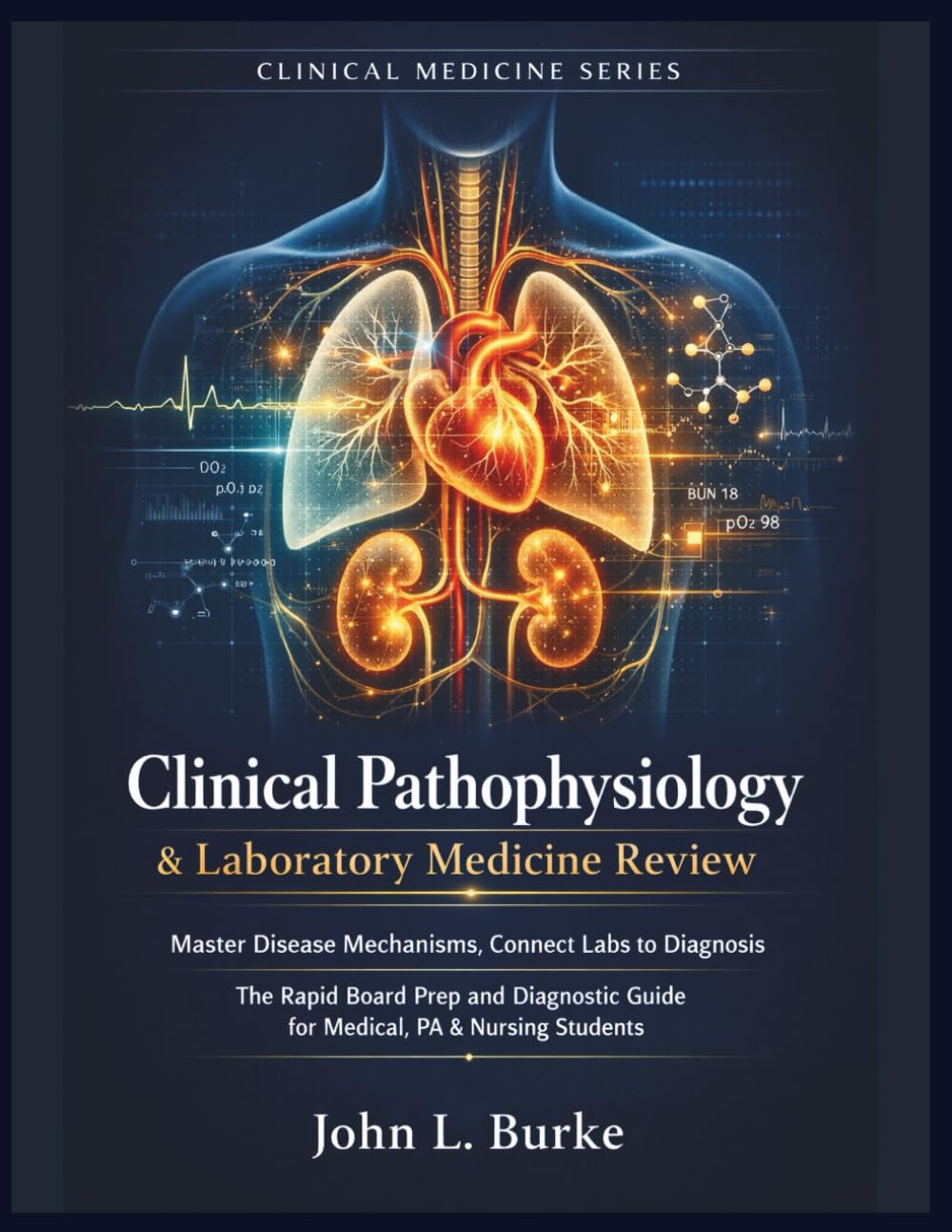 Clinical Pathophysiology & Laboratory Medicine Review: Master Disease Mechanisms, Connect Labs to Diagnosis The Rapid Board Prep and Diagnostic Guide for Medical, PA & Nursing Students