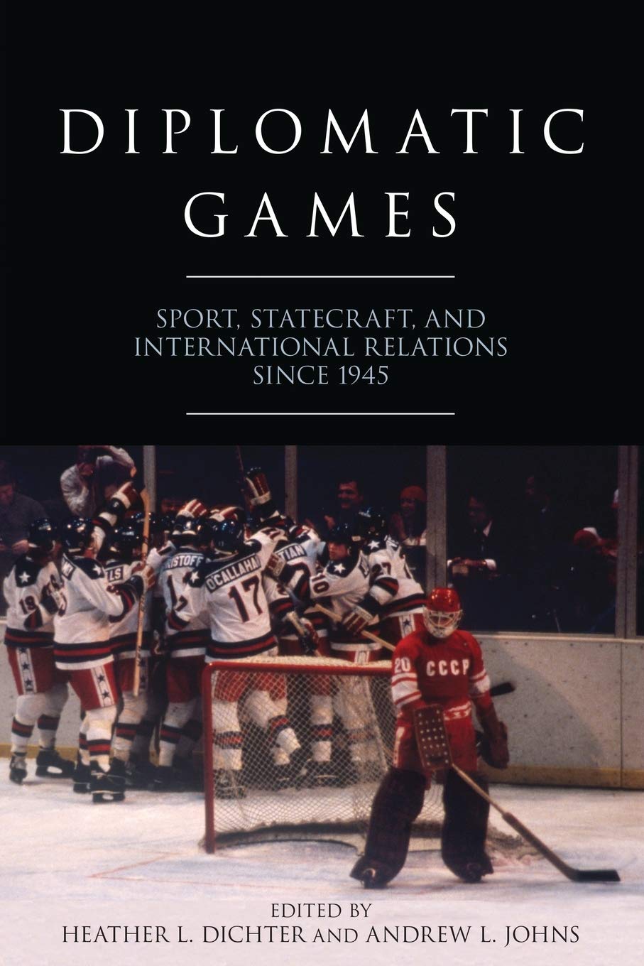 Diplomatic Games: Sport, Statecraft, and International Relations since 1945 (Studies in Conflict, Diplomacy, and Peace)