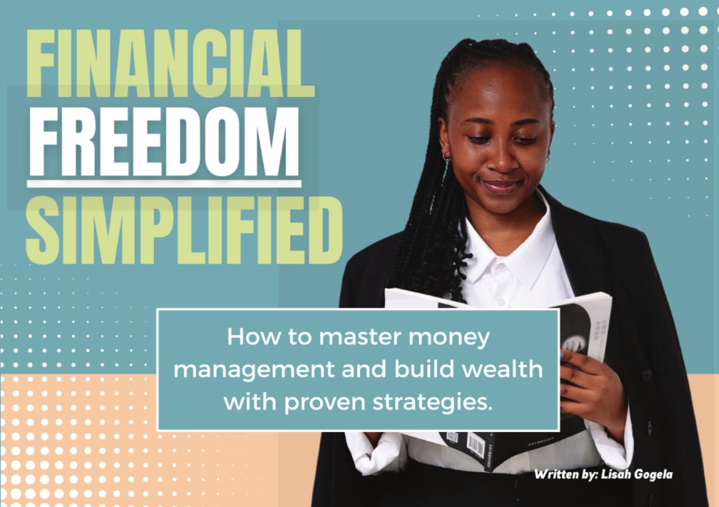 FINANCIAL FREEDOM SIMPLIFIED: How to master money management and build wealth with proven strategies