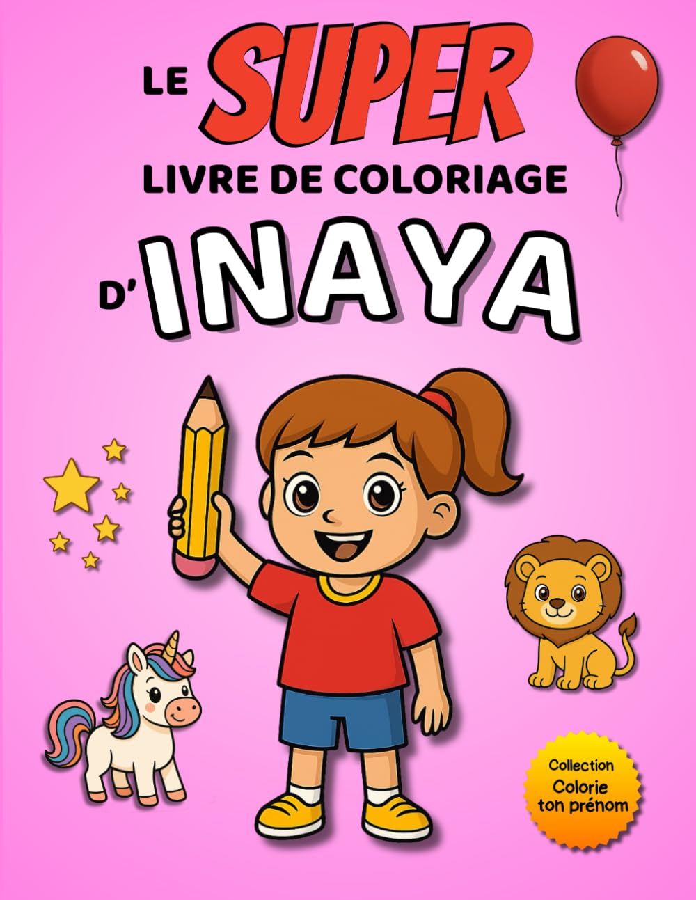 Le SUPER livre de coloriage d'Inaya: 30 pages à colorier - Collection Colorie ton prénom