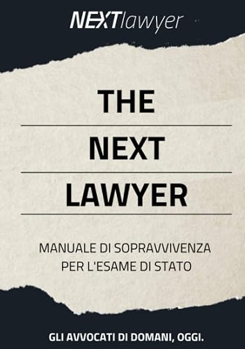 The Next Lawyer: Manuale di Sopravvivenza per l'Esame di Stato