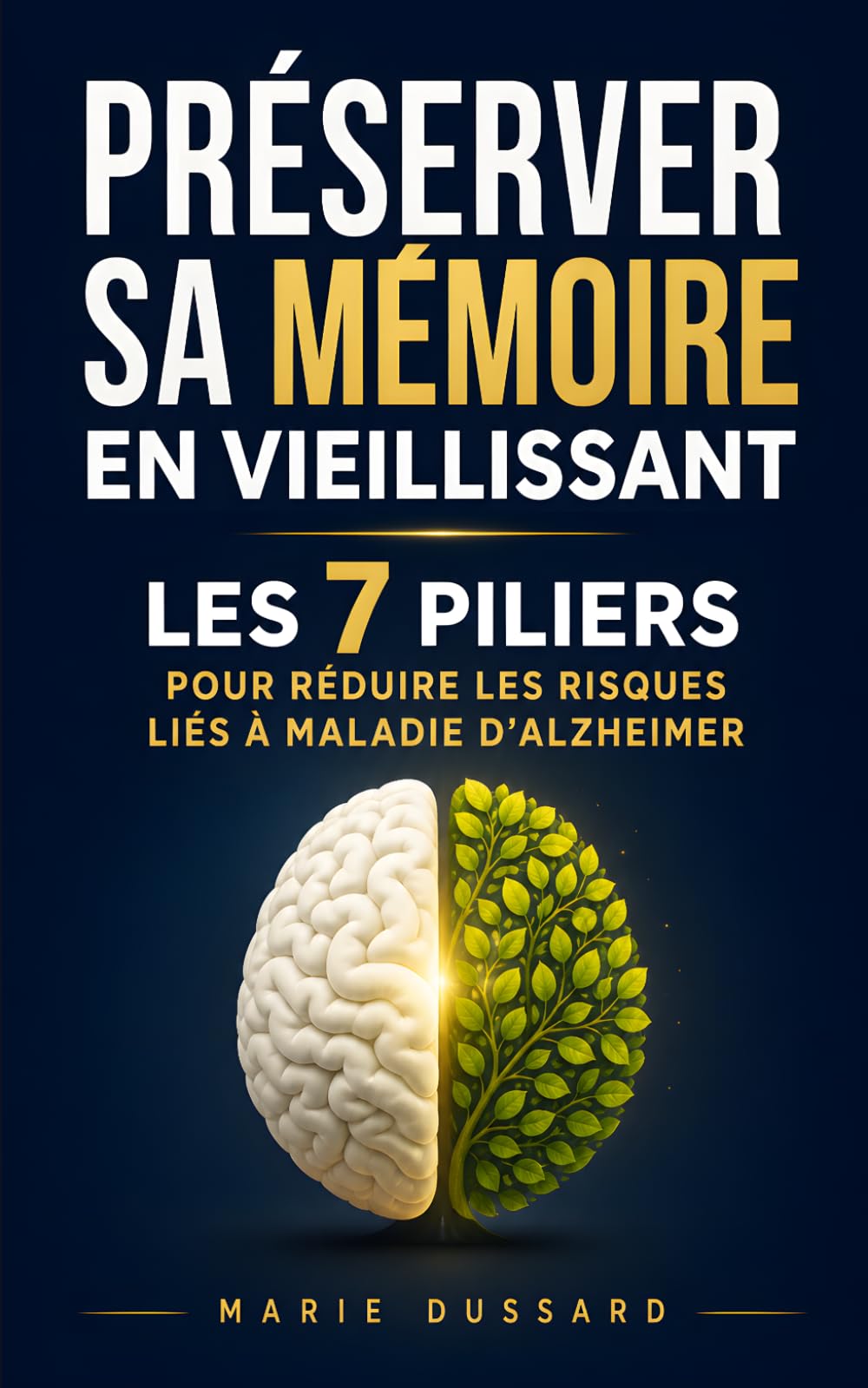 Préserver sa Mémoire en Vieillissant: Les 7 Piliers pour Stimuler son Cerveau, Rester Autonome et Réduire les Risques liés à Maladie d’Alzheimer | ... sa Mémoire | Livre Mémoire Sénior Anti Âge