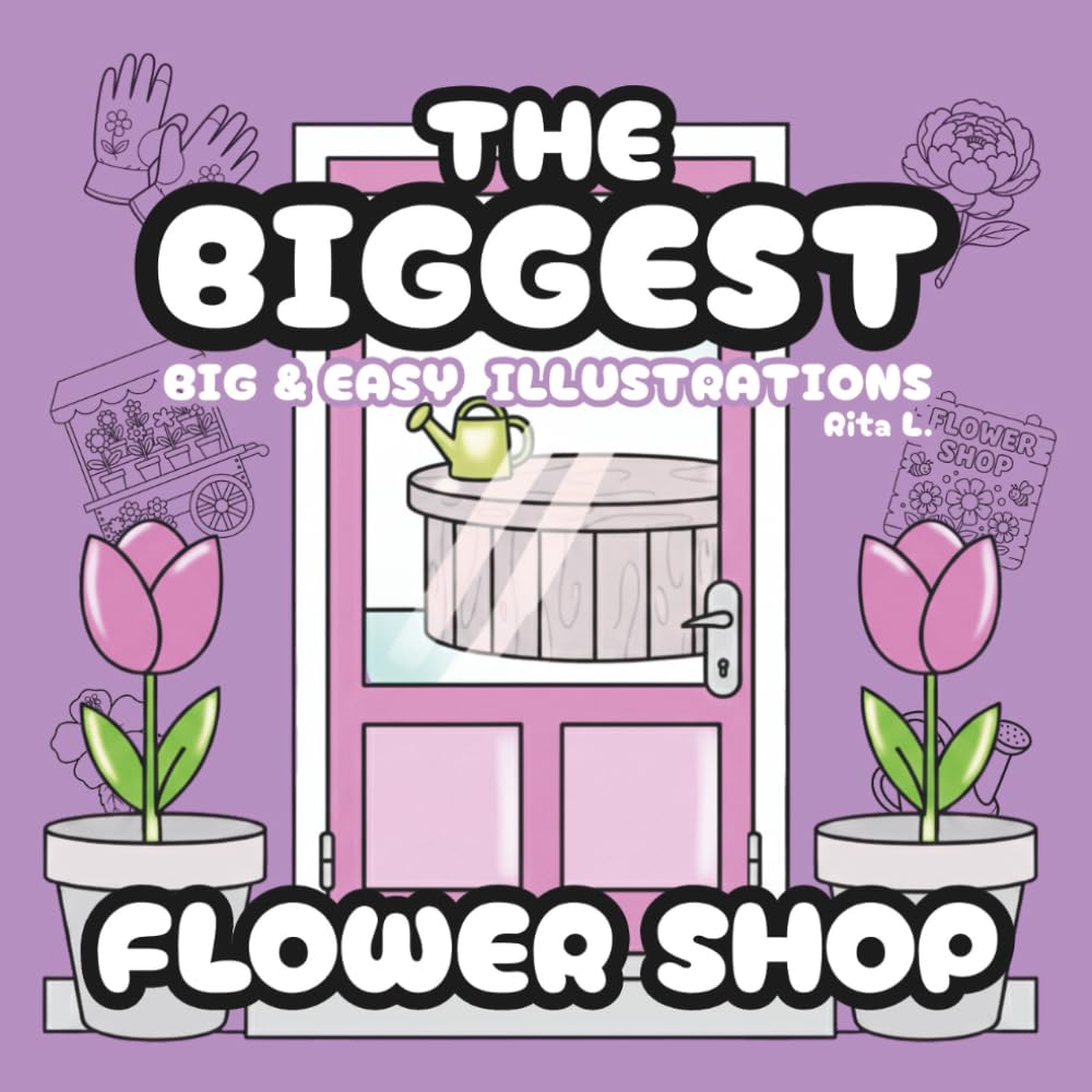 THE BIGGEST FLOWER SHOP: Big and Easy Floral Illustrations for Relaxation and Creative Coloring for All Ages (The Biggest Coloring Book Series)