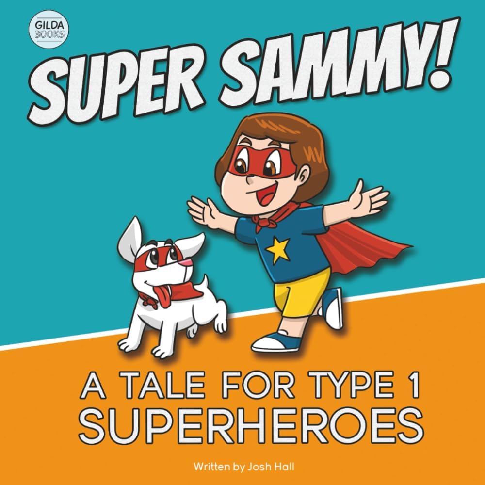 Super Sammy! (A Tale For Type 1 Superheroes): Type 1 Diabetes Book For Kids (Inspiring Type 1 Diabetes Books For Kids)