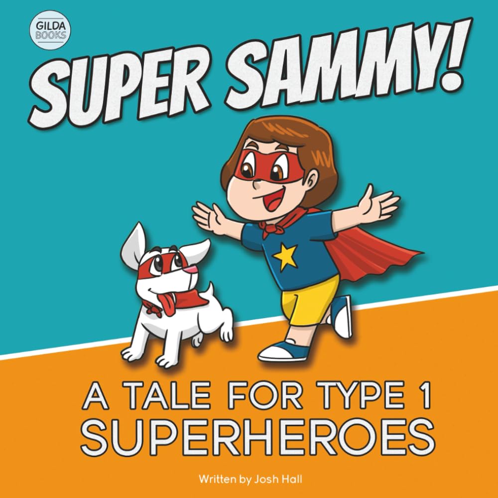 Super Sammy! (A Tale For Type 1 Superheroes): Type 1 Diabetes Book For Kids (Inspiring Type 1 Diabetes Books For Kids)
