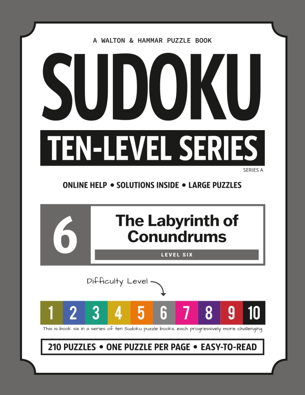 Level 6 - Ten-Level Sudoku Puzzle Book Challenge Series: The Labyrinth of Conundrums (Ten-Level Sudoku Puzzle Book Challenge Series: Beginner to Extreme with Online Help & Solutions)