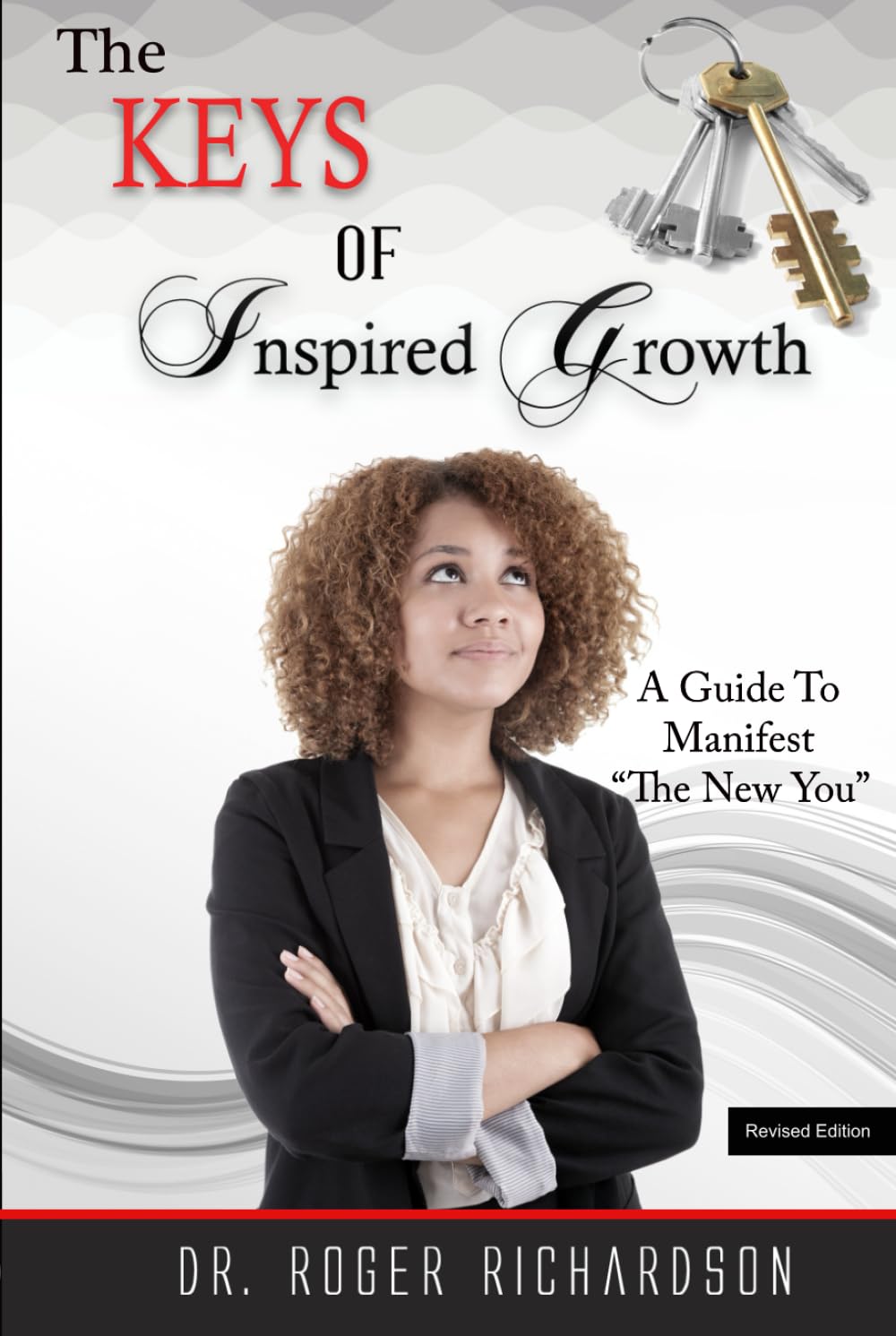 The Keys of Inspired Growth: A Guide to Manifest "The New You"