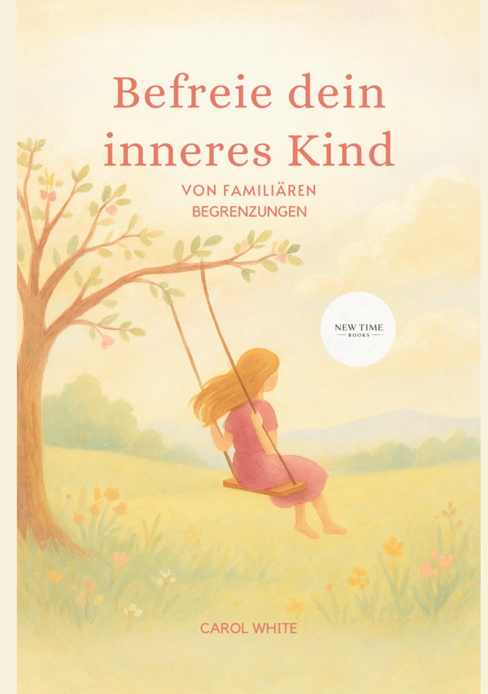 Befreie Dein inneres Kind von familiären Begrenzungen: Entdecke die Kraft der Selbstbefreiung: Heile emotionale Wunden, überwinde familiäre Begrenzungen und finde Dein wahres Selbst