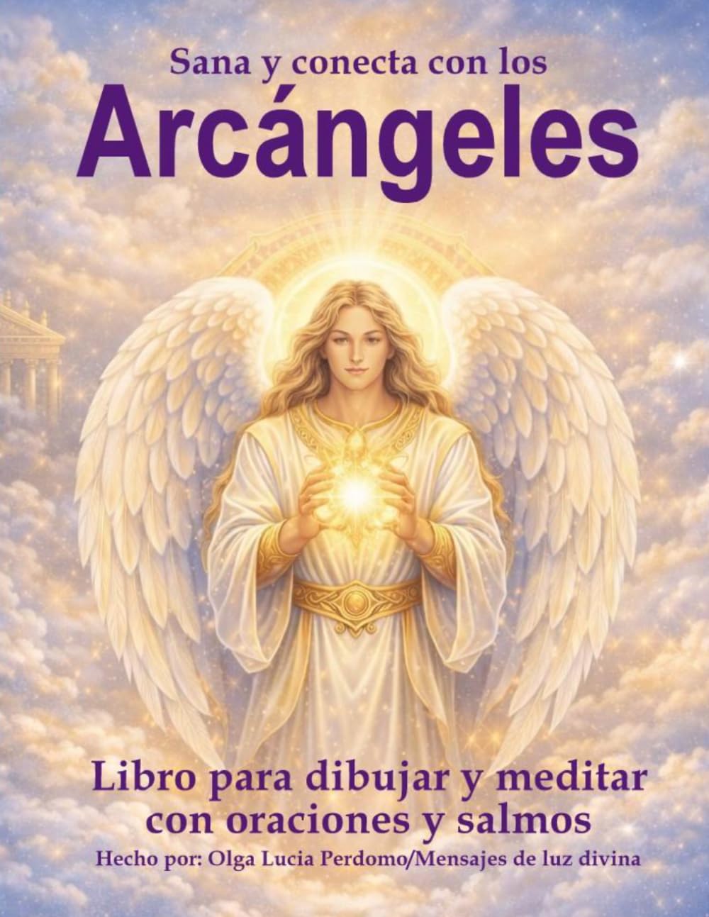 Sana y conecta con los Arcángeles:: Libro para dibujar y meditar con Oraciones y Salmos (Libros para dibujar y meditar con la divinidad)