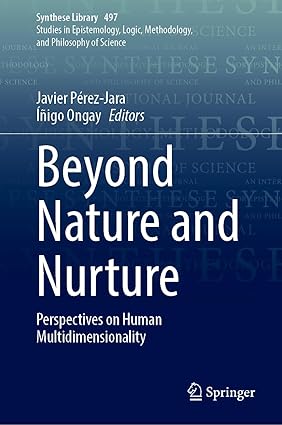 Beyond Nature and Nurture: Perspectives on Human Multidimensionality: 497 (Synthese Library, 497)