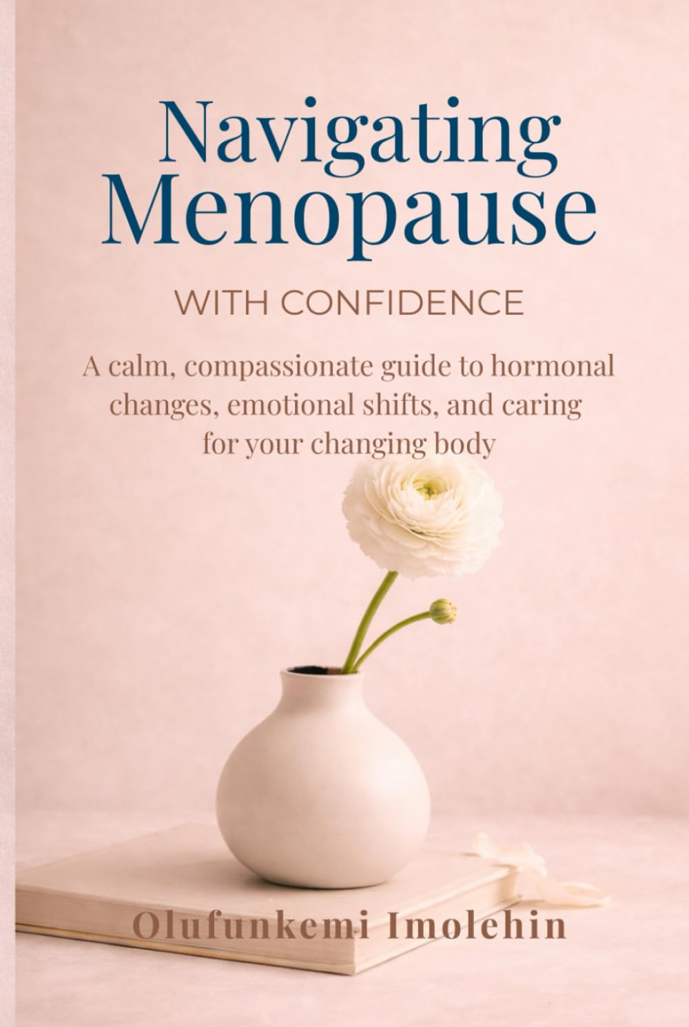 Navigating Menopause with Confidence: A Calm, Compassionate Guide To Homonal Changes