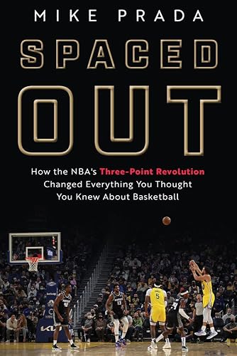 Spaced Out: How the NBA's Three-Point Revolution Changed Everything You Thought You Knew About Basketball