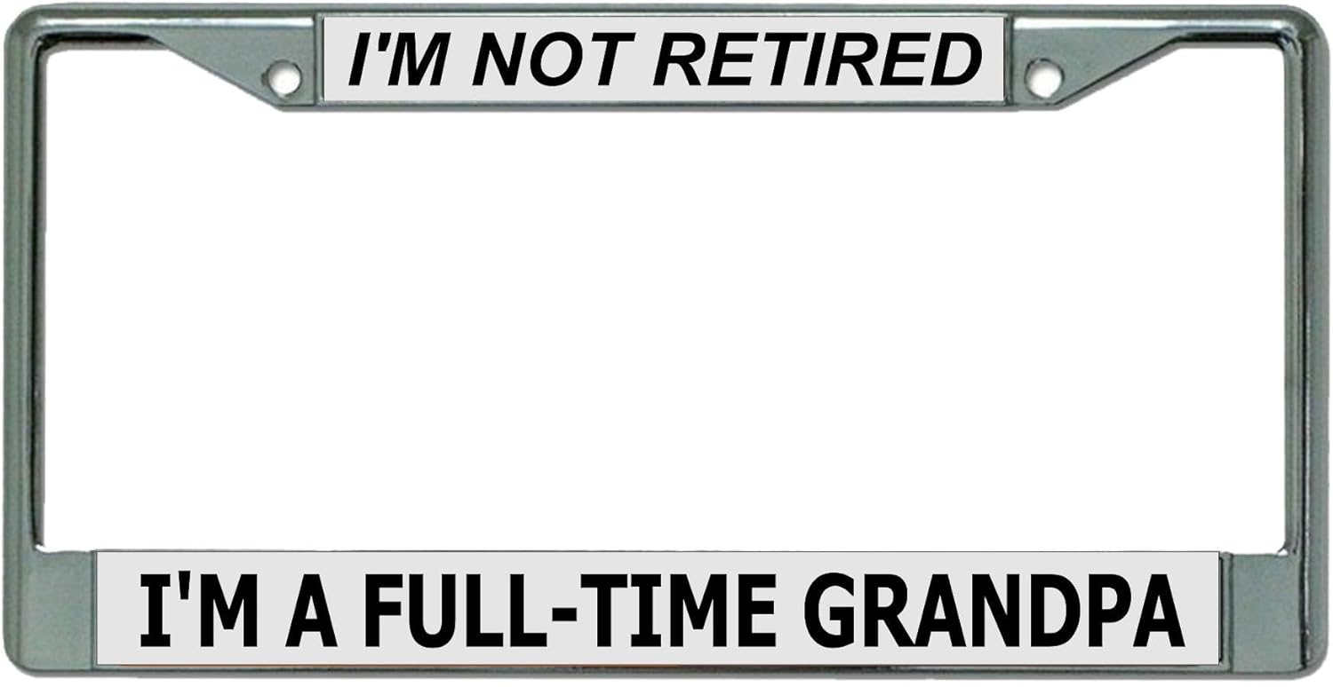 Not Retired Full Time Grandpa Chrome License Plate Frame