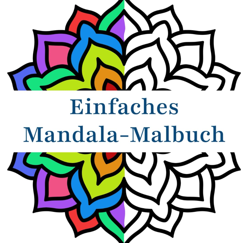 Einfaches Mandala-Malbuch: Große Muster in Großdruck für Anfänger, Jugendliche, Erwachsene und Senioren. Ideal für Stressabbau und Entspannung