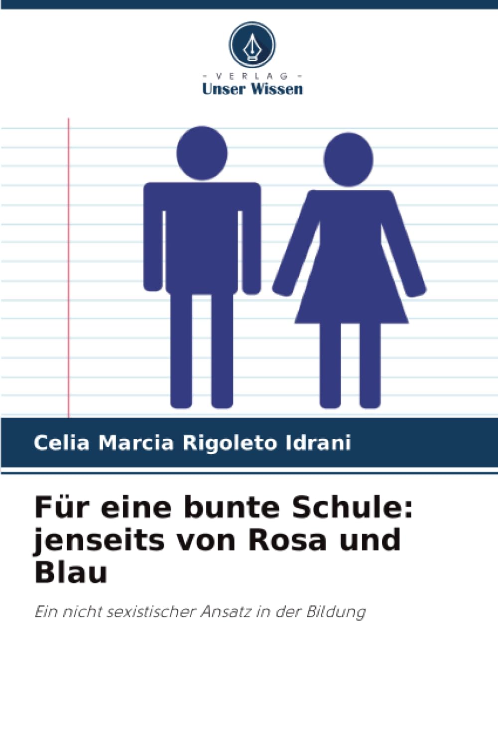 Für eine bunte Schule: jenseits von Rosa und Blau: Ein nicht sexistischer Ansatz in der Bildung