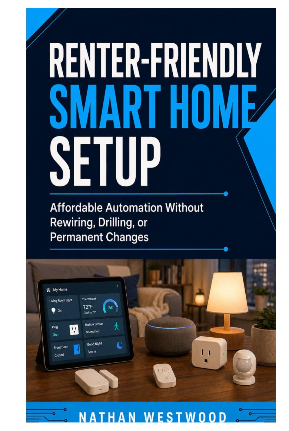 Renter-Friendly Smart Home Setup: Affordable Automation Without Rewiring, Drilling, or Permanent Changes