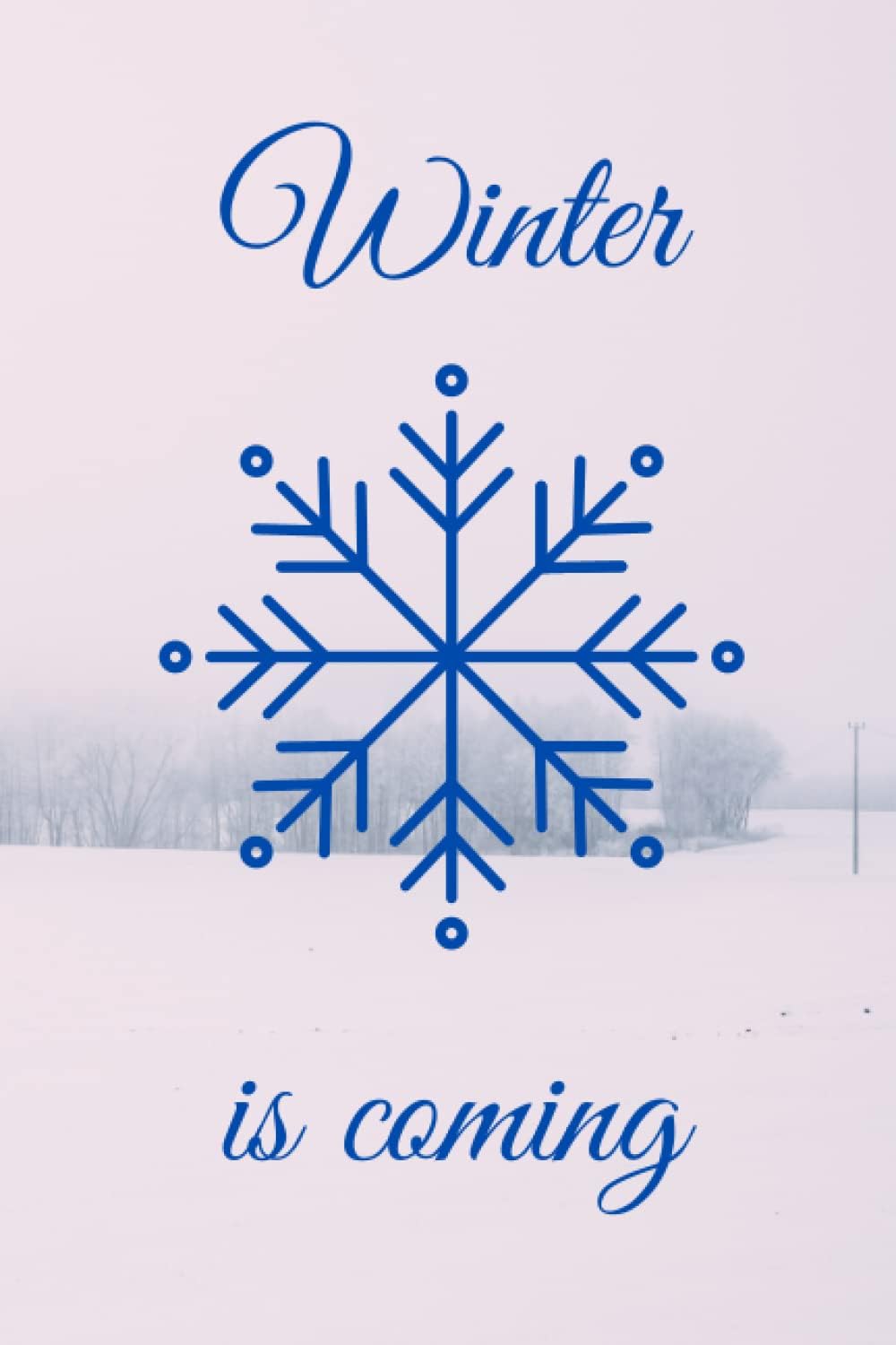 Winter is coming: 6 x 9 Daily Journal to Note Your Tasks and Habits, Everyday Scripting Notebook, Snow Themed Diary