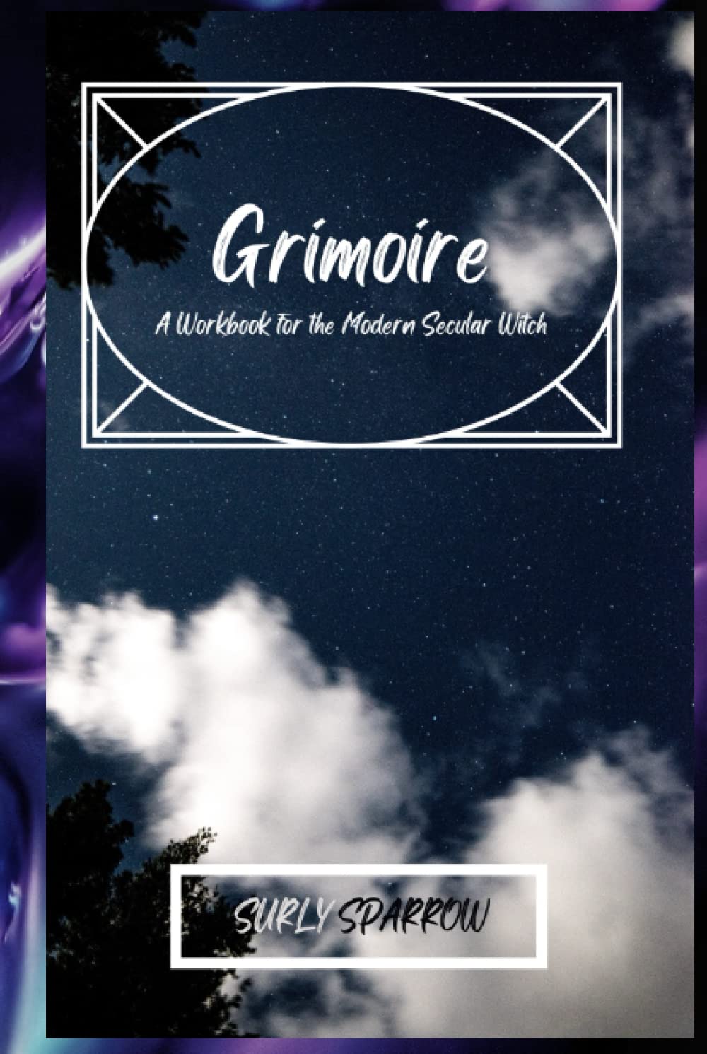 Grimoire: A Workbook for the Modern Secular Witch