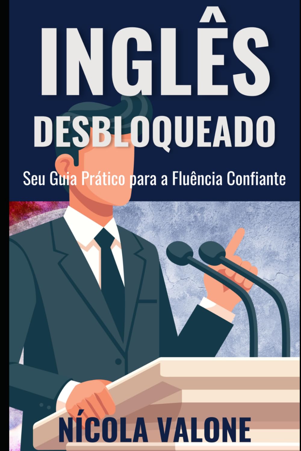 Inglês Desbloqueado: Seu Guia Prático para a Fluência Confiante