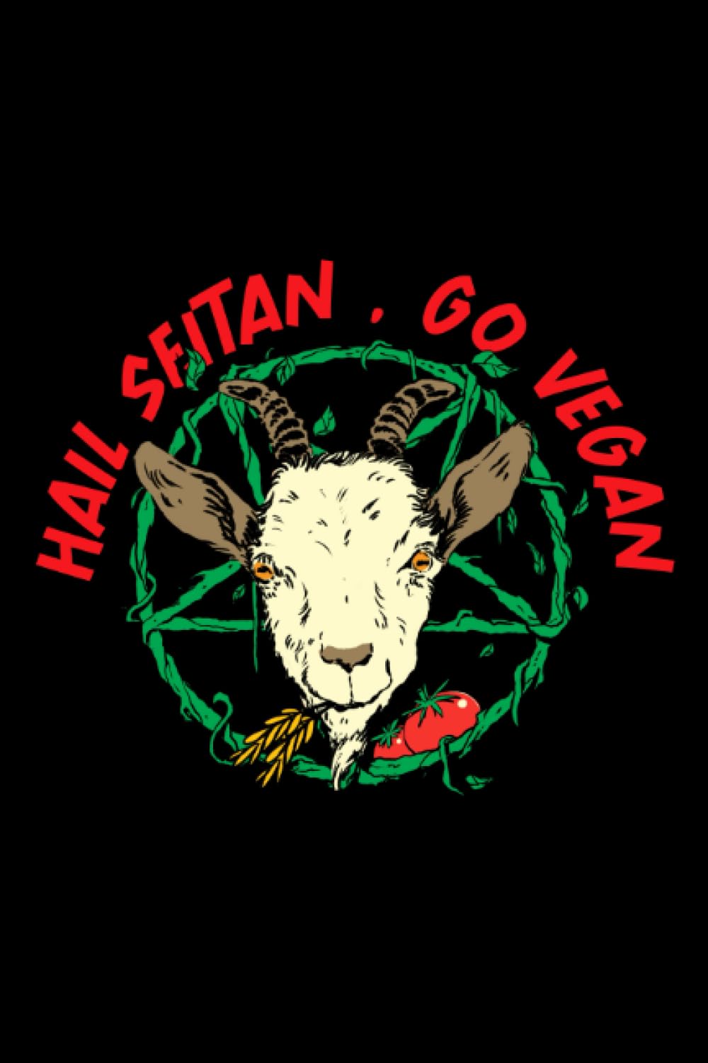 Hail Seitan Go Vegan : 6x9 Funny Gothic Goat For Goth Chef Cooks Notebook Journal 120 pages: Cool Illustration of Vegan Goth Goat with Vegetables Pentagram Vines