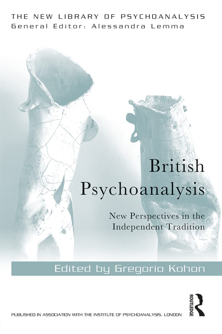 British Psychoanalysis: New Perspectives in the Independent Tradition (The New Library of Psychoanalysis)