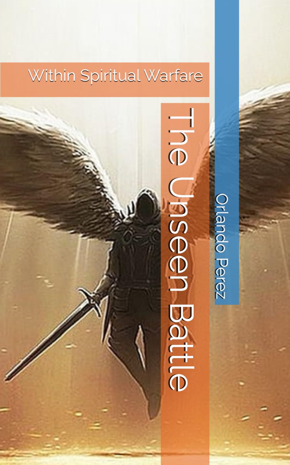 The Unseen Battle: Within Spiritual Warfare (The Unseen Realms)