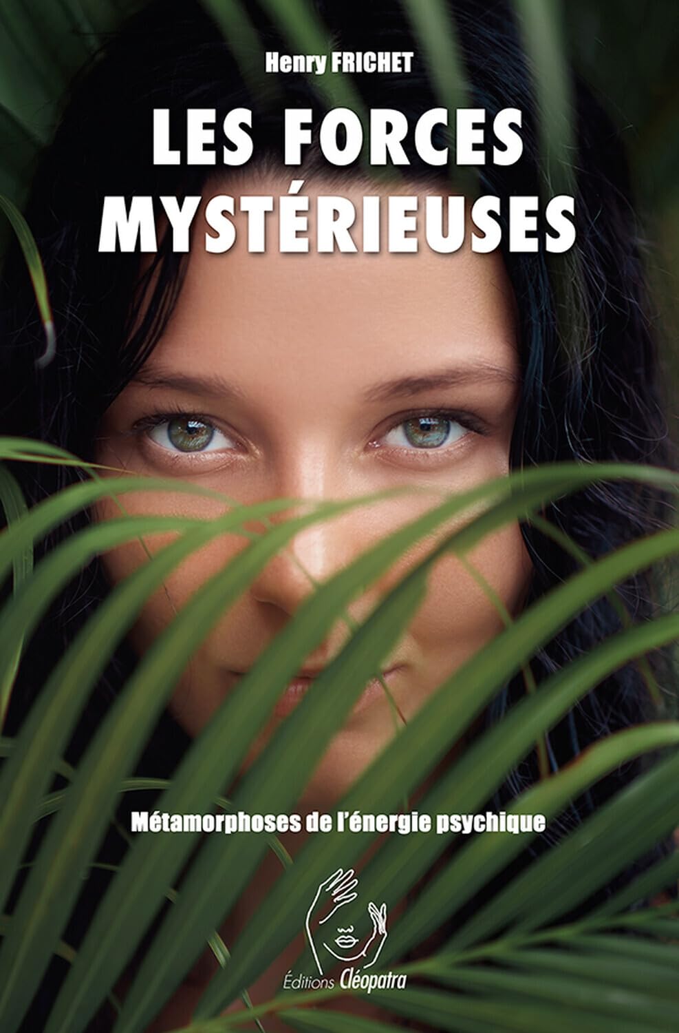 Les Forces mystérieuses - Métamorphoses de l'énergie psychique