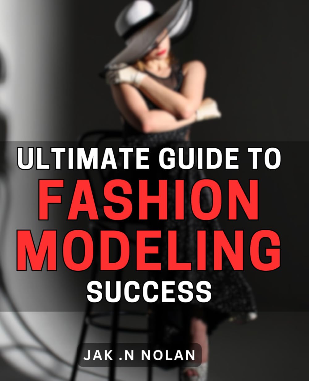 Ultimate Guide to Fashion Modeling Success: Unlocking the Secrets to Achieve Unparalleled Success in the Vibrant World of Fashion Modeling