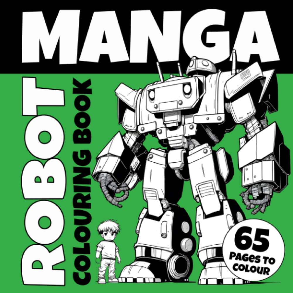 Manga Robot Colouring Book with 65 Unique Futuristic Robot Illustrations to Colour: A Robot Coloring Adventure