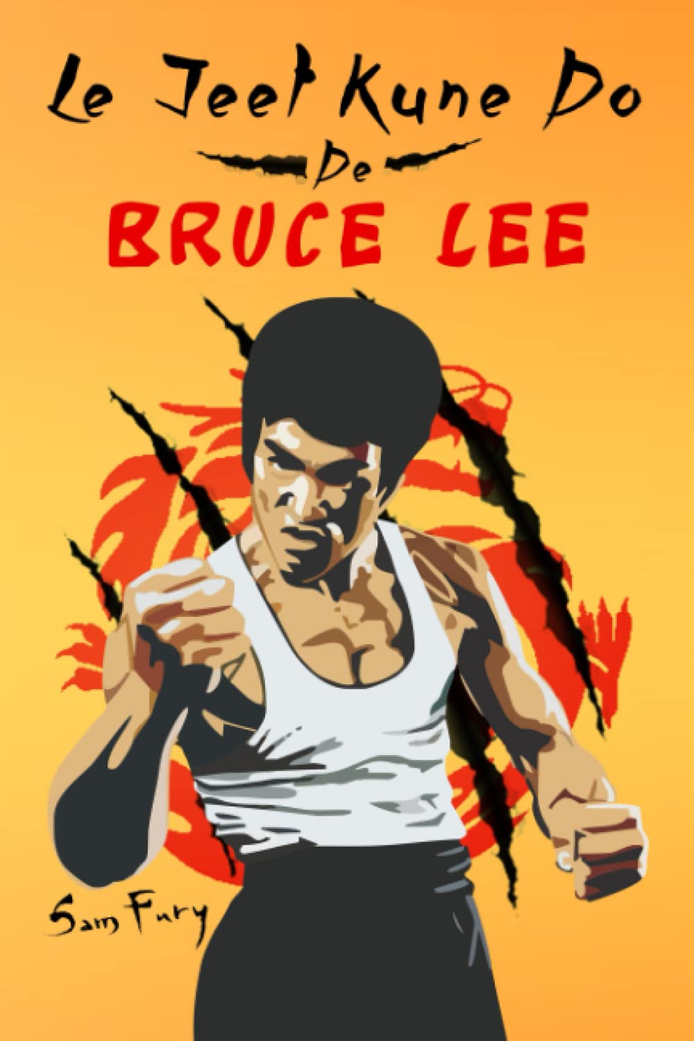 Le Jeet Kune Do de Bruce Lee: Stratégies d’Entraînement et de Combat Jeet Kune Do (Autodéfense)