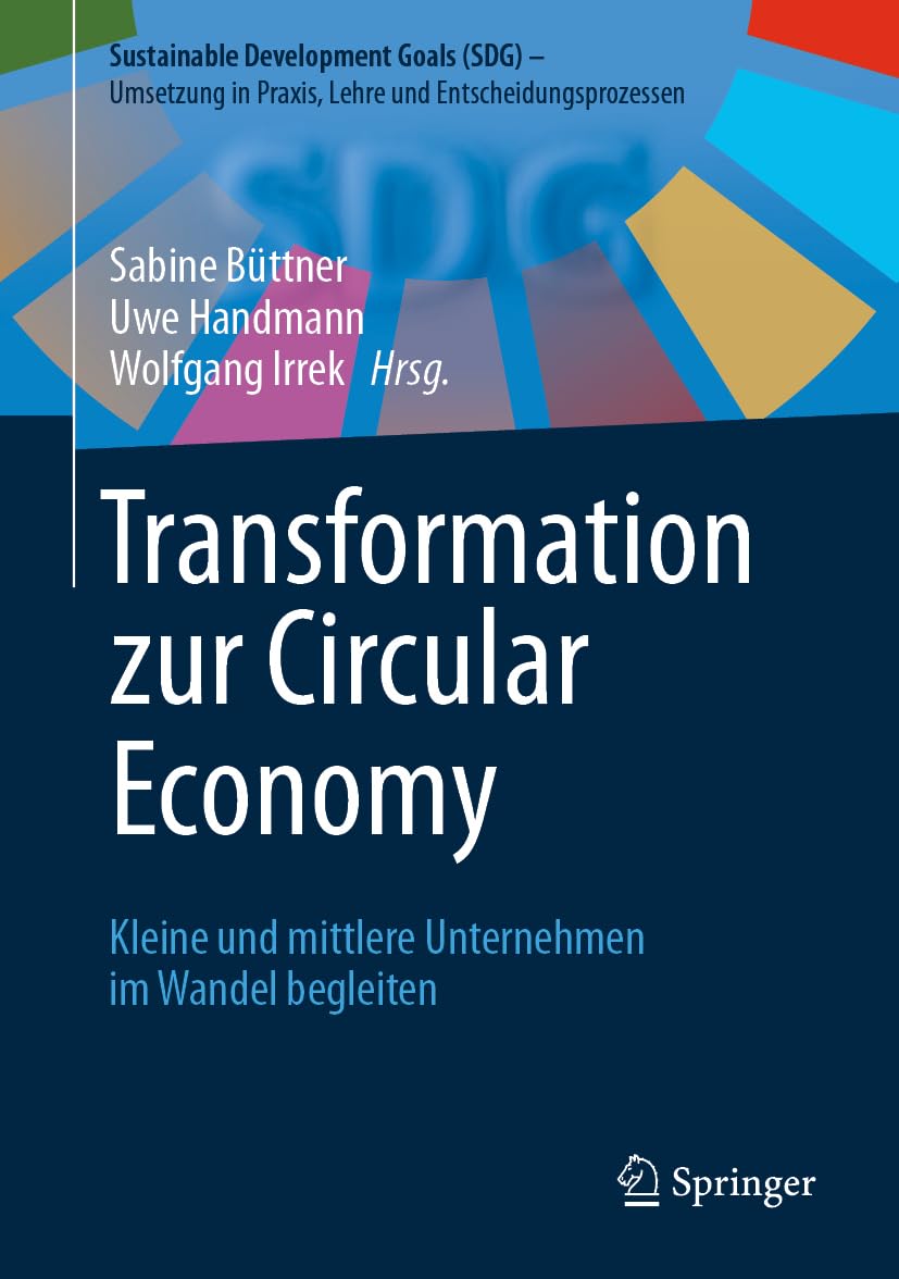 Transformation zur Circular Economy: Kleine und mittlere Unternehmen im Wandel begleiten (Sustainable Development Goals (SDG) – Umsetzung in Praxis, Lehre und Entscheidungsprozessen)