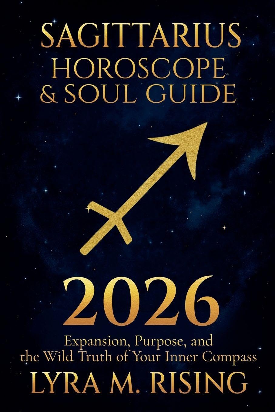 Sagittarius Horoscope & Soul Guide for 2026: Expansion, Purpose, and the Wild Truth of Your Inner Compass: 9 (Zodiac Horoscope & Soul Guide 2026)