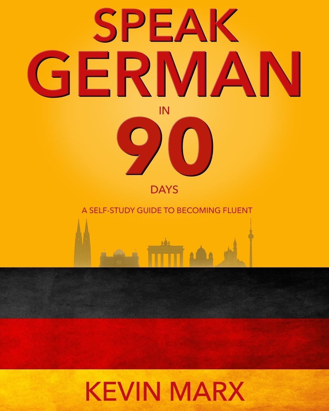 Speak German in 90 Days: A Self Study Guide to Becoming Fluent