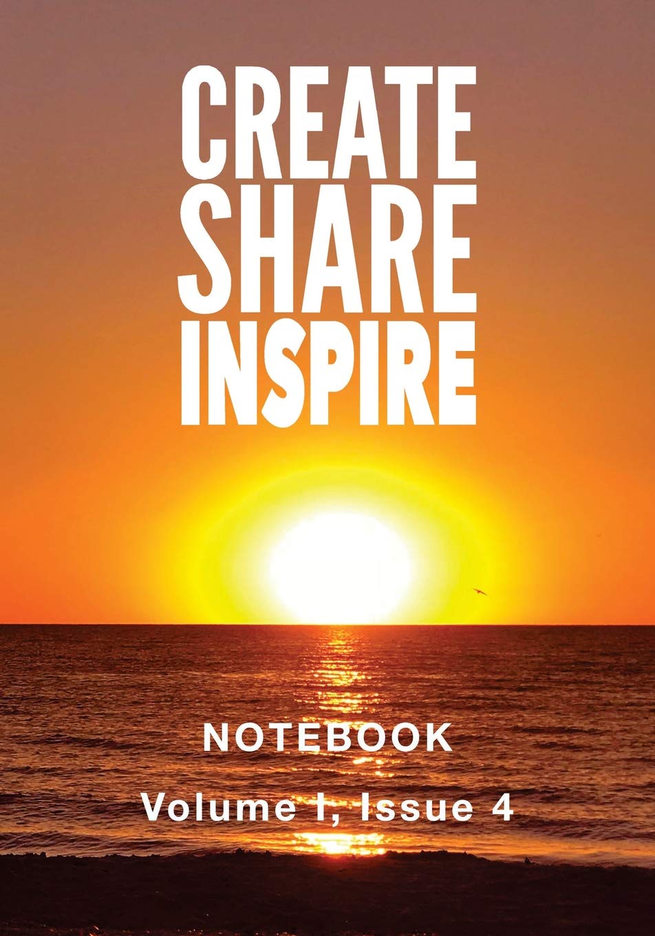 Create Share Inspire Notebook: Volume I, Issue 4 (Creat Share Inspire Notebook)