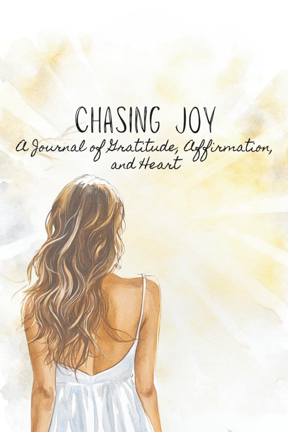 Chasing Joy: A Journal of Gratitude, Affirmations, and Heart with 90+ Unique Daily Gratitude Prompts, Self-Affirmations, Reflections, and Intentions