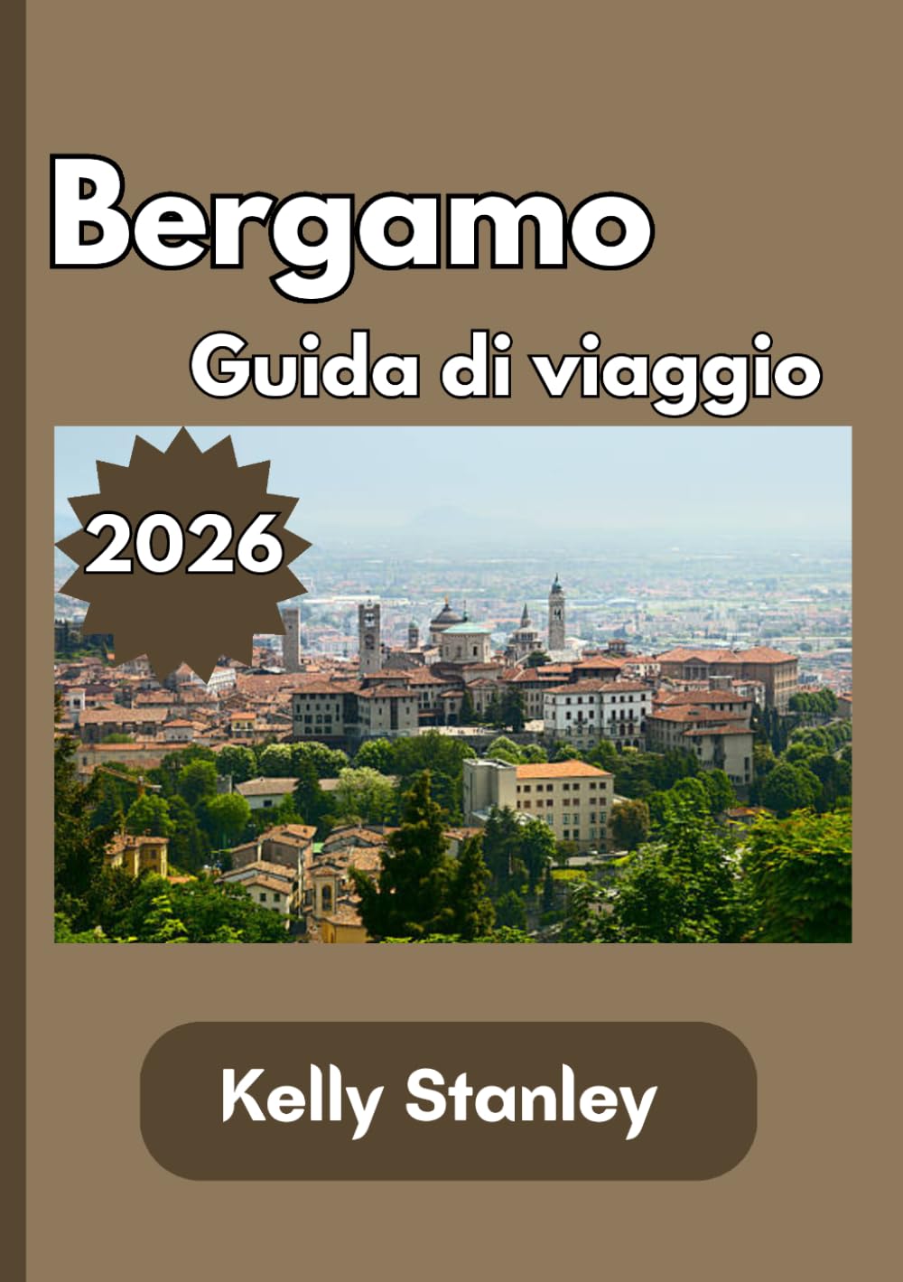 Bergamo Guida di viaggio 2026: La tua guida essenziale per Bergamo 2026: storia, cultura, attrazioni, itinerari ed esperienze italiane autentiche.