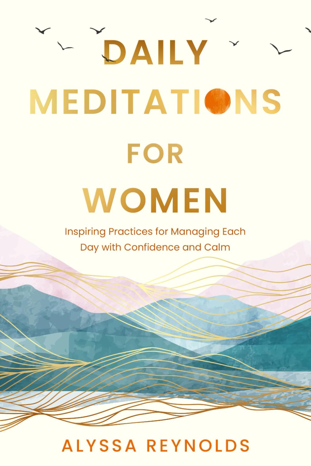 Daily Meditations for Women: Inspiring Practices for Managing Each Day with Confidence and Calm