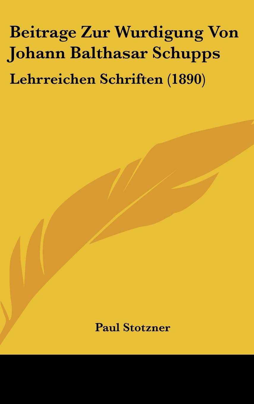 Beitrage Zur Wurdigung Von Johann Balthasar Schupps: Lehrreichen Schriften (1890)