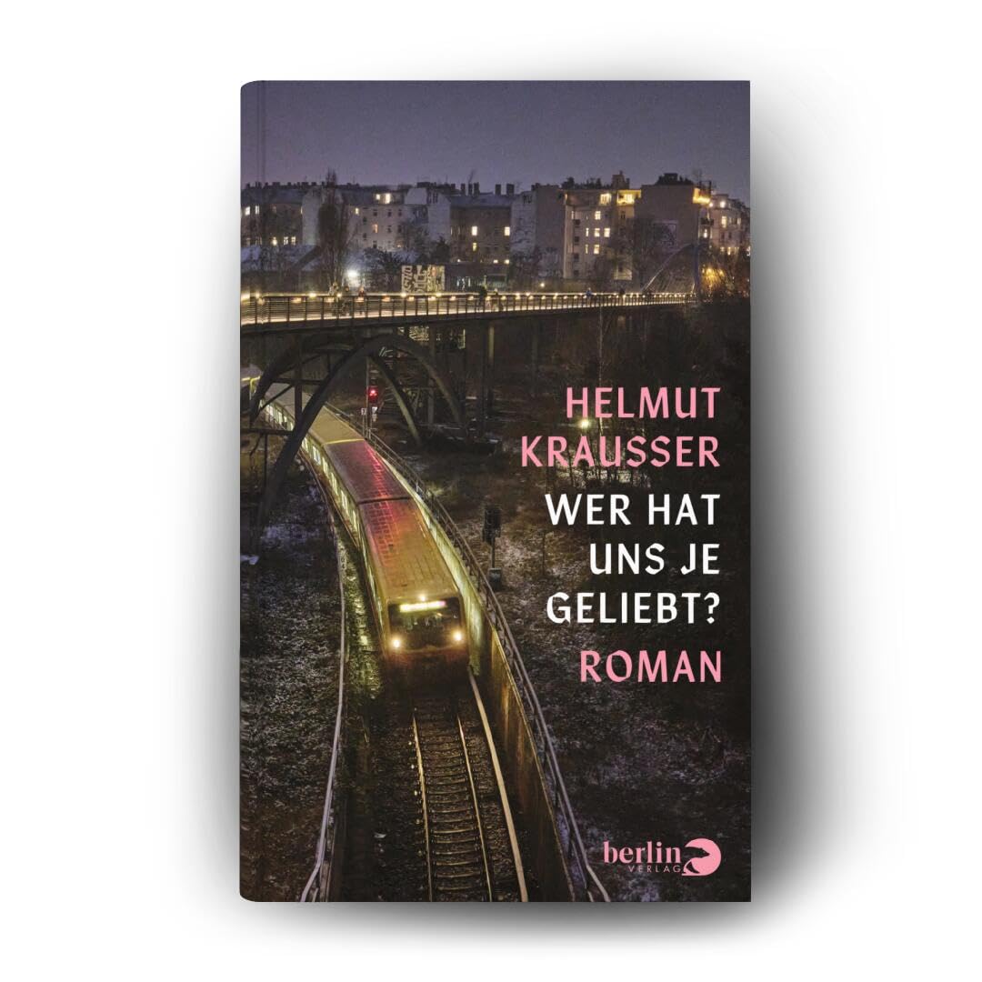 Wer hat uns je geliebt?: Roman | Eine aberwitzige Geschichte aus dem Berlin der Gegenwart
