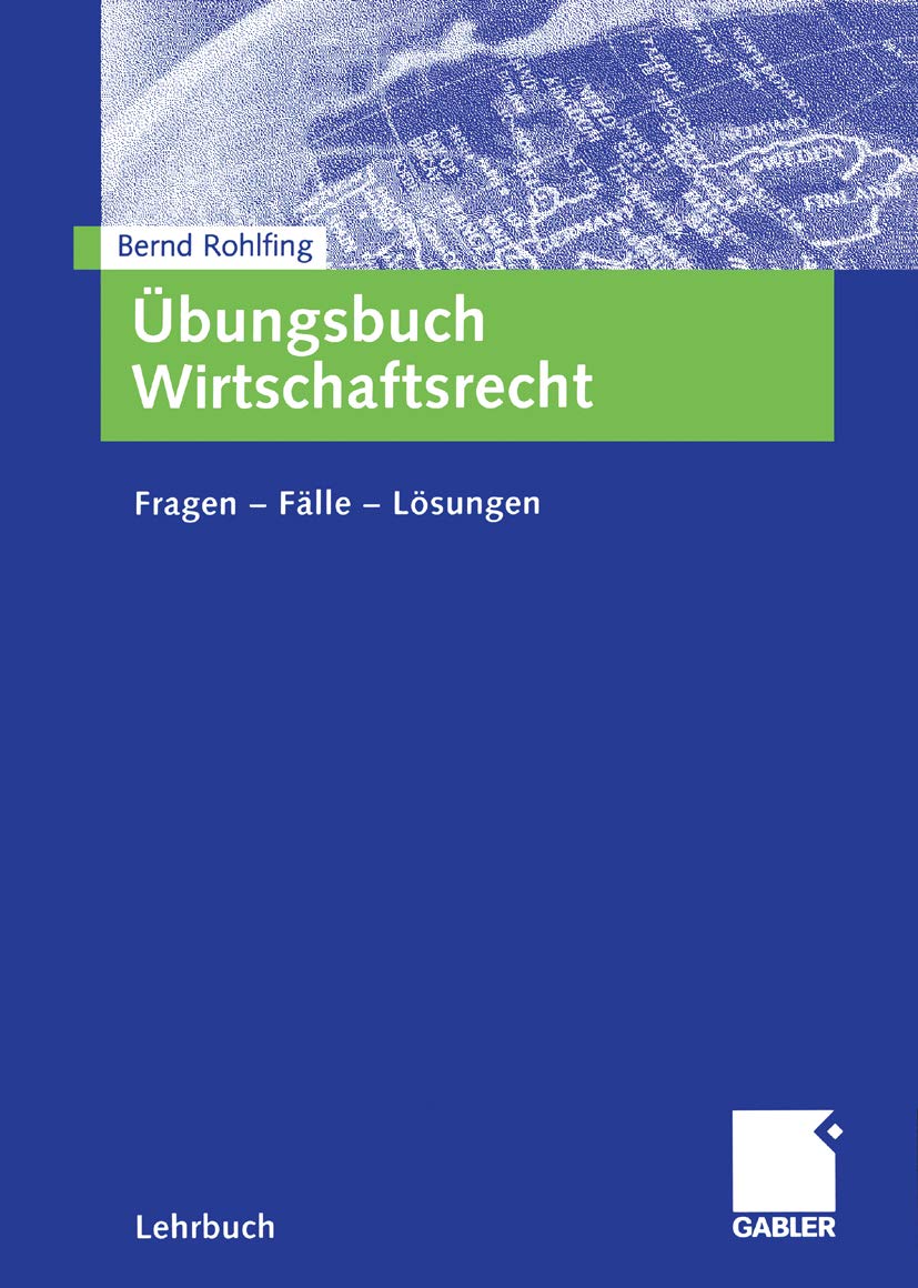 Übungsbuch Wirtschaftsrecht: Fragen - Fälle - Lösungen (German Edition)
