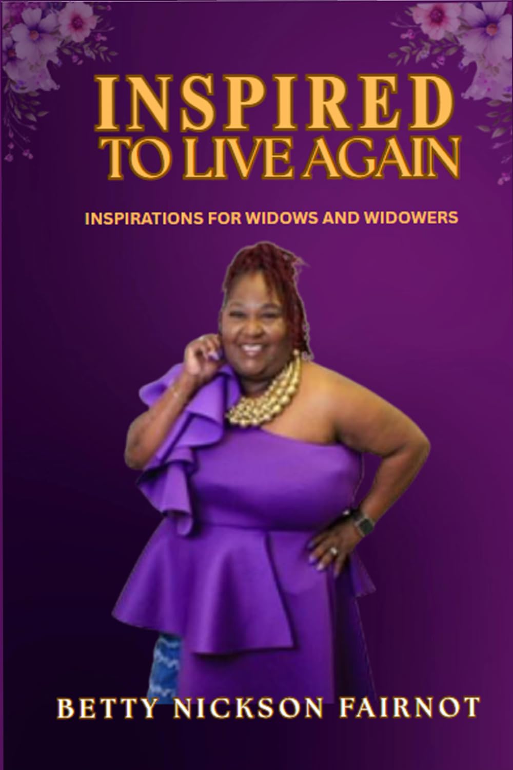 INSPIRED TO LIVE AGAIN: Inspiration For Widows And Widowers