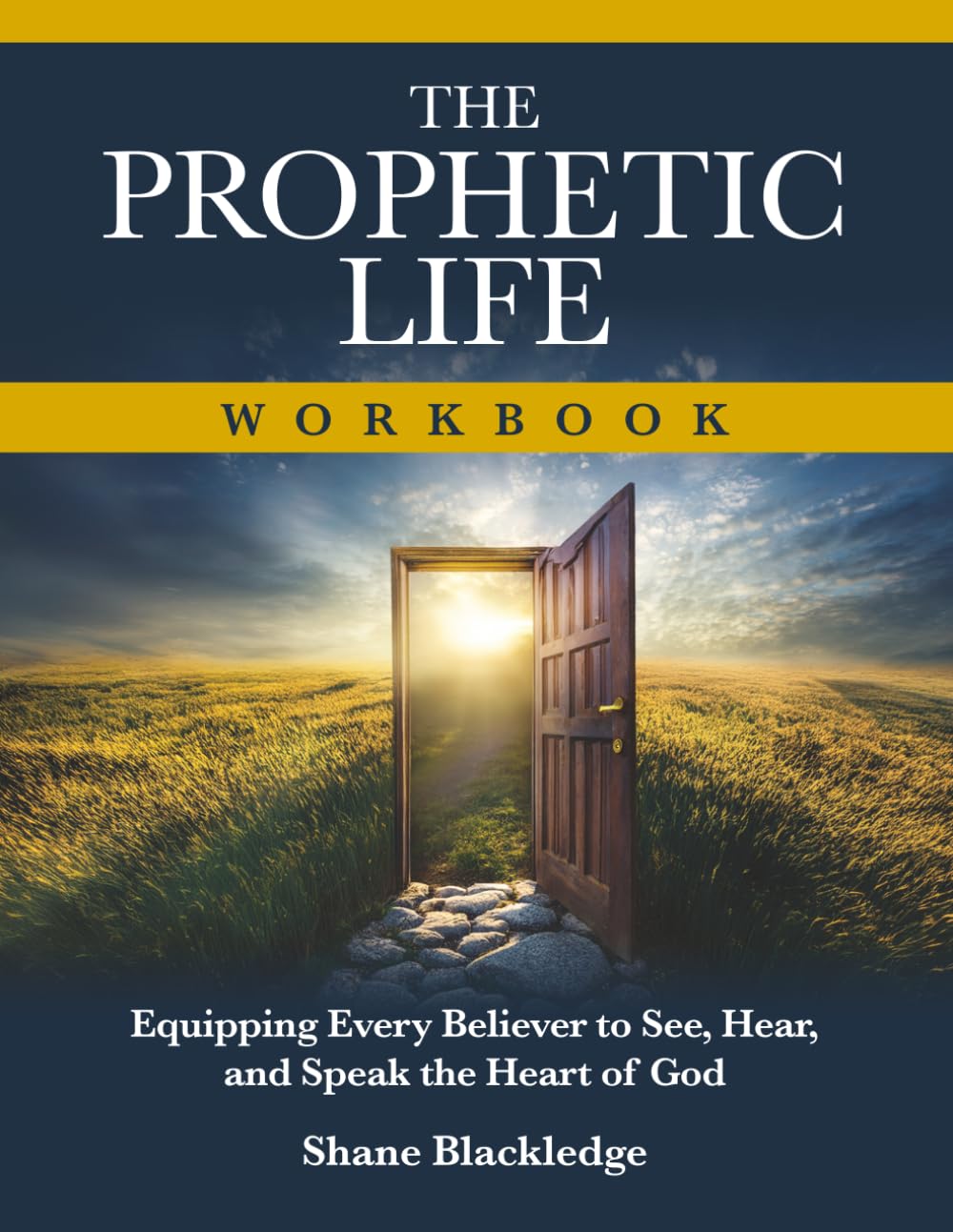 The Prophetic Life Workbook: Equipping Every Believer to See, Hear, and Speak the Heart of God