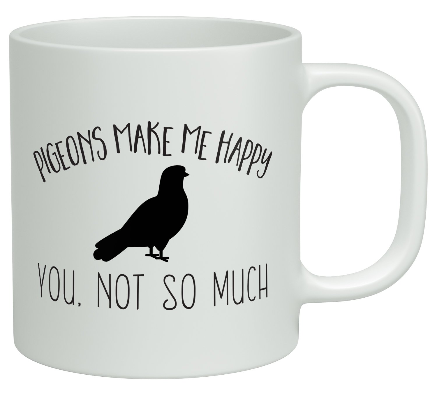 Shopagift Pigeons Make me Happy, You Not So Much White 10oz Novelty Gift Mug Cup